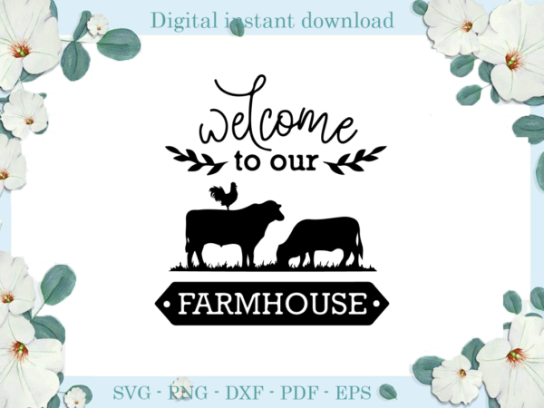Trending gifts, welcome to our farm house diy crafts, farm house svg files for cricut, cow and chicken silhouette files, trending cameo htv prints t shirt designs for sale