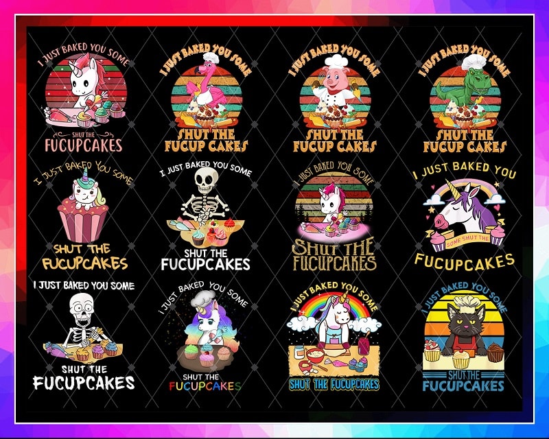 28 Designs I Just Baked You PNG, Fucup Cakes Flamingo Shirt, Some Shut The Fucupcakes Cat Bakes, Funny Unicorn Gift, Fucupcakes Skeleton 933998470
