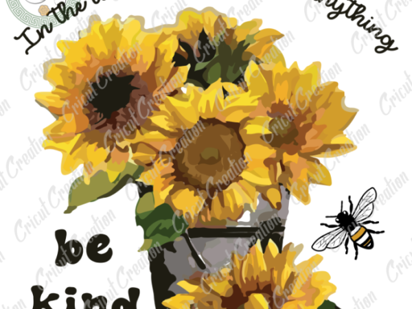 Beliefs , sunflower be kind diy crafts, bee lover svg files for cricut, flower clipart silhouette files, trending cameo htv prints t shirt template