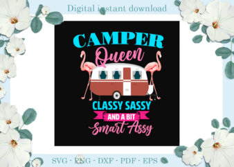 Trending gifts, Camper Queen Classy Sassy And A bit Smart Assy Diy Crafts, Camping Life Svg Files For Cricut, Flamingo Silhouette Files, Camper Queen Cameo Htv Prints t shirt designs for sale