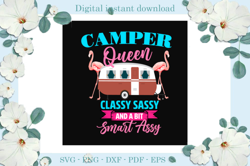 Trending gifts, Camper Queen Classy Sassy And A bit Smart Assy Diy Crafts, Camping Life Svg Files For Cricut, Flamingo Silhouette Files, Camper Queen Cameo Htv Prints