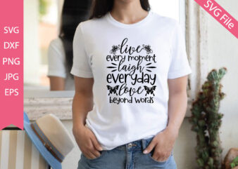 live every moment laugh everyday love beyond words t shirt vector graphic