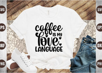coffee is my love language t shirt vector file