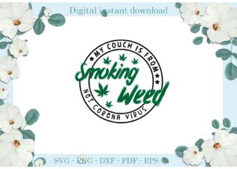 Trending gifts My Couch is From Smoke Weed Cannabis Diy Crafts Smoke Weed Svg Files For Cricut, Trending Cannabis Silhouette Sublimation Files, Cameo Htv Prints t shirt designs for sale