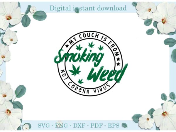 Trending gifts my couch is from smoke weed cannabis diy crafts smoke weed svg files for cricut, trending cannabis silhouette sublimation files, cameo htv prints t shirt designs for sale