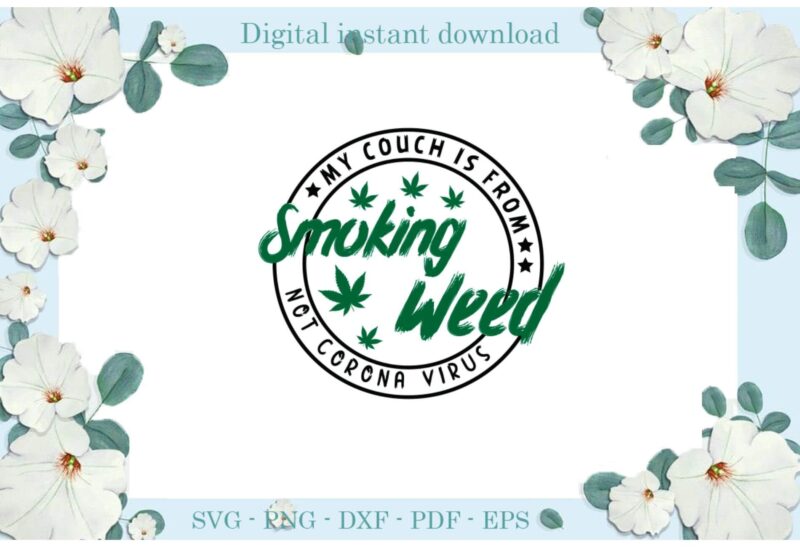 Trending gifts My Couch is From Smoke Weed Cannabis Diy Crafts Smoke Weed Svg Files For Cricut, Trending Cannabis Silhouette Sublimation Files, Cameo Htv Prints