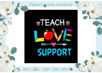 Trending gifts Teacher day Teach Love Support Diy Crafts Teacher Day Svg Files For Cricut, Teacher Life Silhouette Sublimation Files, Cameo Htv Prints t shirt designs for sale