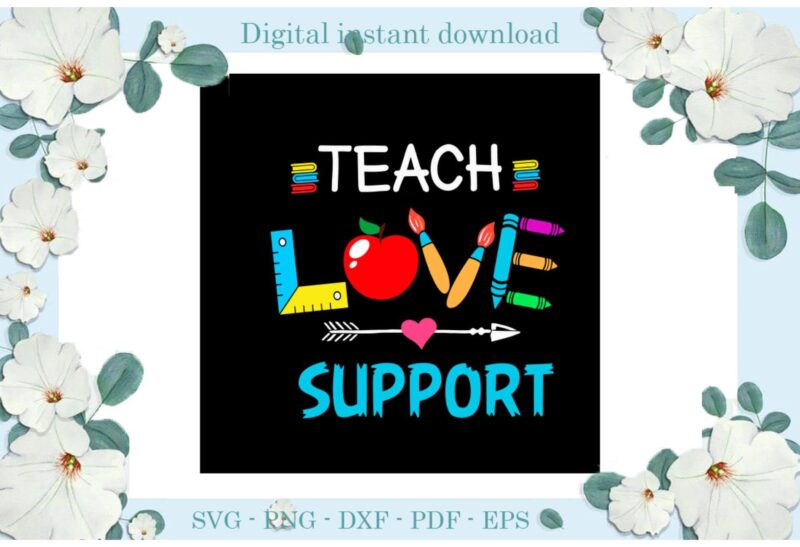 Trending gifts Teacher day Teach Love Support Diy Crafts Teacher Day Svg Files For Cricut, Teacher Life Silhouette Sublimation Files, Cameo Htv Prints