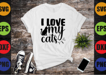 i love my cats t shirt design for sale