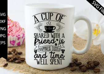a cup of coffee shared with a friend is happiness tasted and time well spent t shirt vector