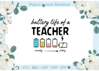 Trending gifts Teacher LifeBattery Life Of A Teacher Diy Crafts Teacher Life Svg Files For Cricut, Quotes Silhouette Sublimation Files, Cameo Htv Prints