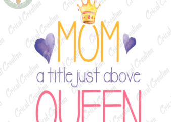 Mother Day, Mom Queen Diy Crafts, Mom Princess PNG files, Mom lover Silhouette Files, Trending Cameo Htv Prints t shirt designs for sale