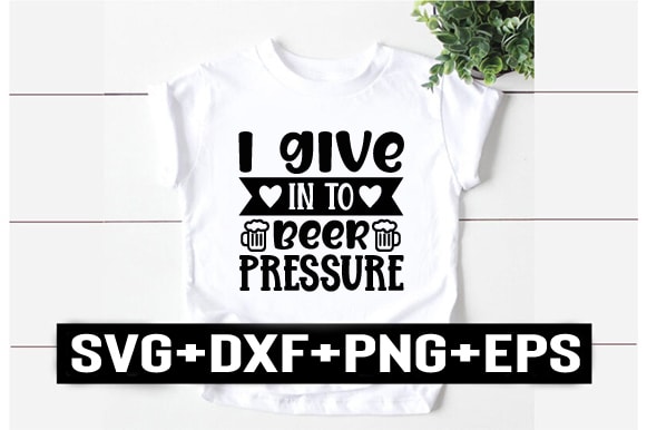 I give in to beer pressure t shirt design for sale