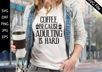 coffee because adulting is hard