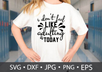i don’t feel like adulting today t shirt design for sale