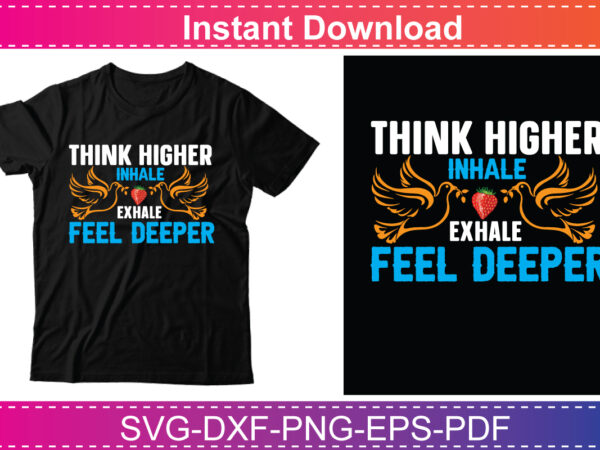Think higher inhale exhale feel deeper t shirt designs for sale