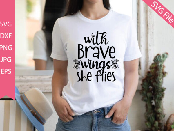 With brave wings she flies t shirt design for sale