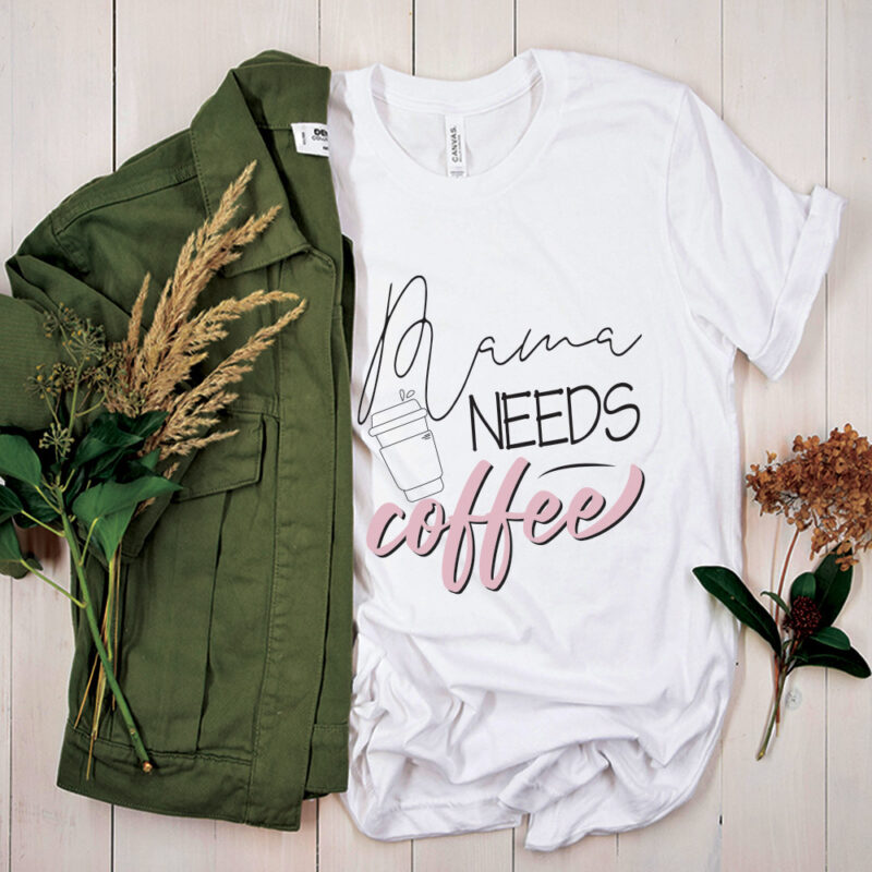 Mama Needs Coffee SVG PNG, Mothers Day Tshirt Design