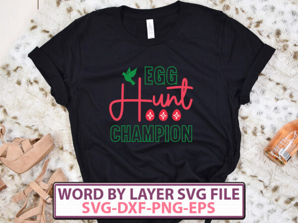Egg hunt champion t-shirt design,happy easter svg bundle, easter svg, easter quotes, easter bunny svg, easter egg svg, easter png, spring svg, cut files for cricut