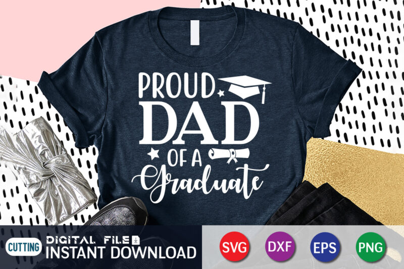 Proud Dad Of A Graduate T Shirt, Proud Dad Shirt, Dad Lover Shirt, Father day Shirt, Dad Love SVG, Graduation mom svg, Hand Lettered Svg, Graduation vintage, funny Graduation svg,