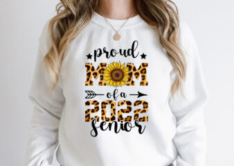 Proud Mom Of A 2022 Senior Sublimation , Proud Mom Of A 2022 Senior T Shirt, Proud Mom Shirt, Mom Lover Shirt, Mother day Shirt, Mother Lover Shirt
