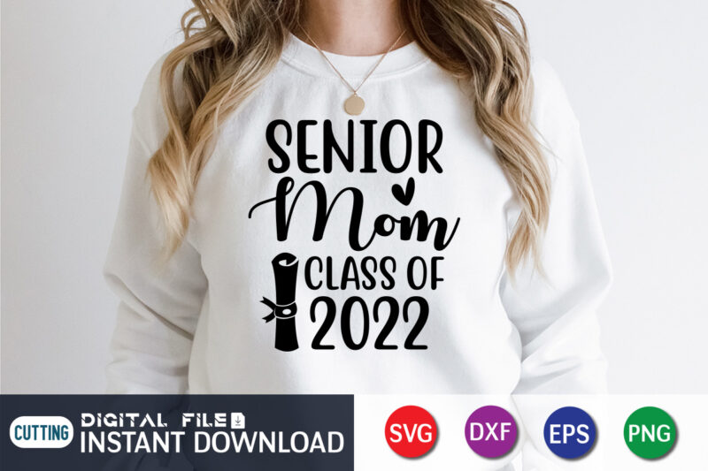 Senior Mom Class Of 2022 T Shirt, Mom Lover Shirt, Mother Shirt, Mothers Day Shirt, Senior Mom 2022 SVG