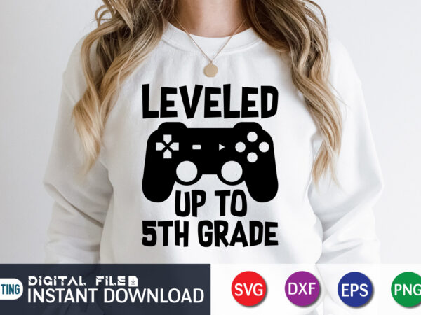 Leveled up to 5th grade t shirt, leveled up t shirt, gaming shirt, gaming svg shirt, gamer shirt, gaming svg bundle, gaming sublimation design, gaming quotes svg, gaming shirt print