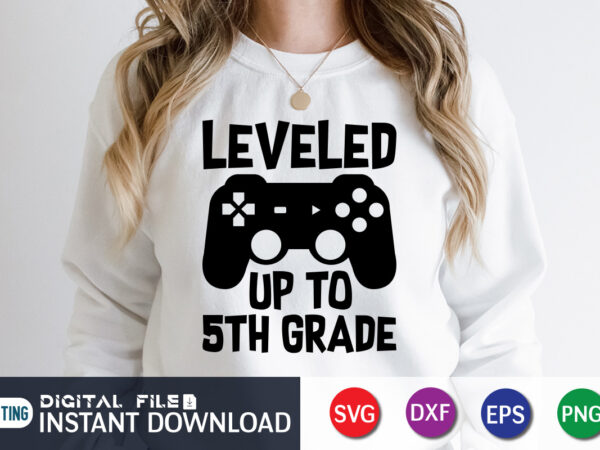 Leveled up to 5th grade t shirt, leveled up t shirt, gaming shirt, gaming svg shirt, gamer shirt, gaming svg bundle, gaming sublimation design, gaming quotes svg, gaming shirt print Leveled up to 5th grade t shirt, leveled up t shirt, gaming shirt, gaming svg shirt, gamer shirt, gaming svg bundle, gaming sublimation design, gaming quotes svg, gaming shirt print