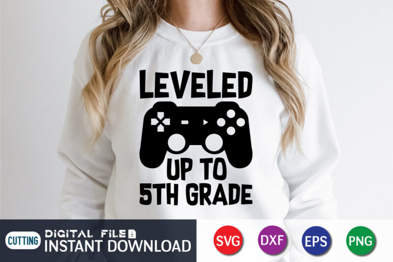 Leveled up to 5th Grade T shirt, Leveled up T shirt, Gaming Shirt, Gaming Svg Shirt, Gamer Shirt, Gaming SVG Bundle, Gaming Sublimation Design, Gaming Quotes Svg, Gaming shirt print