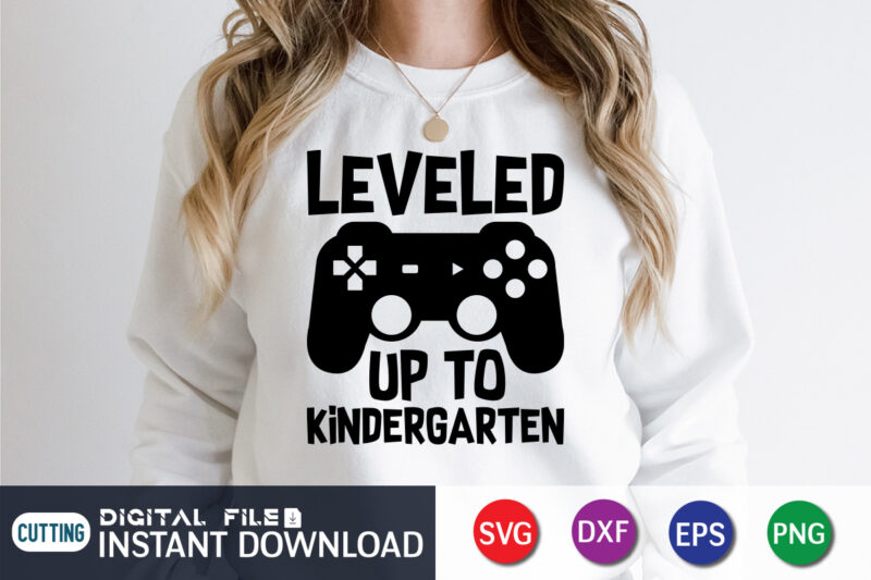Leveled up to Kindergarten T shirt, Leveled up T shirt, Gaming Shirt, Gaming Svg Shirt, Gamer Shirt, Gaming SVG Bundle, Gaming Sublimation Design, Gaming Quotes Svg, Gaming shirt print template,