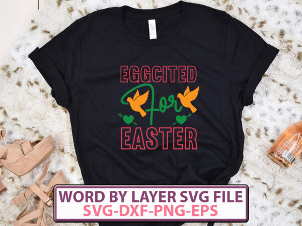 Eggcited for easter t-shirt design,happy easter svg bundle, easter svg, easter quotes, easter bunny svg, easter egg svg, easter png, spring svg, cut files for cricut