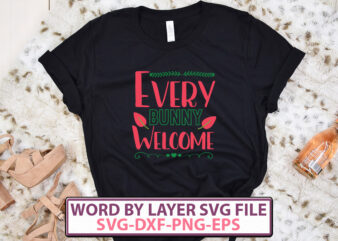 Every Bunny Welcome t-shirt design,Happy Easter SVG Bundle, Easter SVG, Easter quotes, Easter Bunny svg, Easter Egg svg, Easter png, Spring svg, Cut Files for Cricut