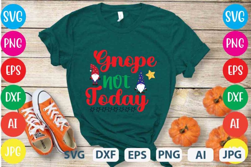 Gnope Not Today ,tshirt design,gnome sweet gnome svg,gnome tshirt design, gnome vector tshirt, gnome graphic tshirt design, gnome tshirt design bundle,gnome tshirt png,christmas tshirt design,christmas svg design,gnome svg bundle