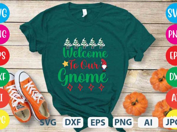 Welcome to our gnome,tshirt design,gnome sweet gnome svg,gnome tshirt design, gnome vector tshirt, gnome graphic tshirt design, gnome tshirt design bundle,gnome tshirt png,christmas tshirt design,christmas svg design,gnome svg bundle