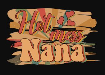 Vintage Hot Mess Nana Tshirt Design