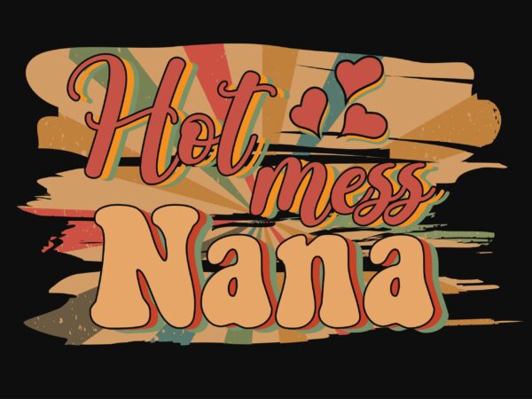 Vintage hot mess nana tshirt design