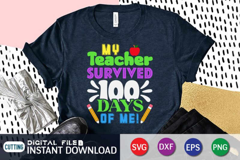 My Teacher Survived 100 Days Of Me T shirt, Teacher Shirt, 100 Days Shirt, My Teacher Survived 100 Days Of Me SVG, 100 Days Brighter svg,