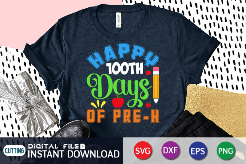 Happy 100 Days of Pre-k shirt, Happy 100 Days shirt, 100 days of school shirt, 100 days of school shirt print template, second grade svg, teacher svg shirt, 100 days