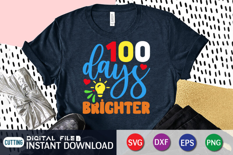 100 days brighter T shirt, 100 Days of School Shirt print template, Second Grade svg, 100th Day of School, Teacher svg, Livin That Life svg, Sublimation design, 100th day shirt
