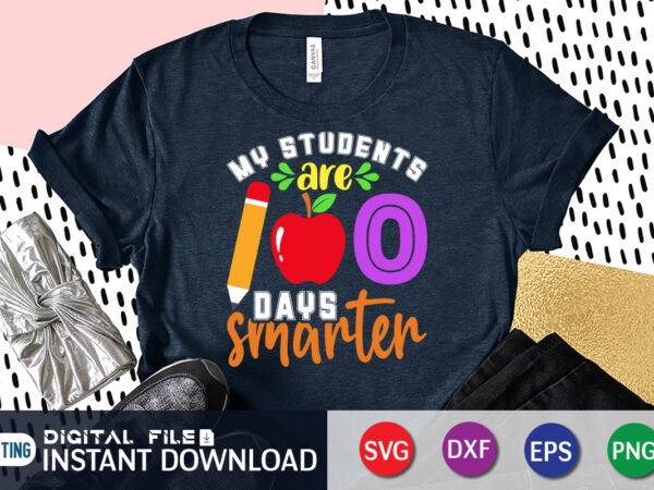 My student 100 days smarter t shirt, student shirt, 100 days of school svg, teacher svg, 100th day of school svg, 100 days svg