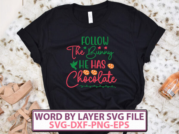 Follow the bunny he has chocolate t-shirt design,happy easter svg bundle, easter svg, easter quotes, easter bunny svg, easter egg svg, easter png, spring svg, cut files for cricut