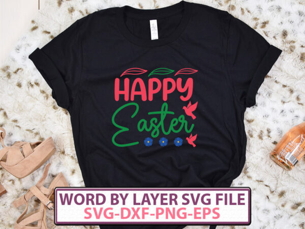 Happy easter t-shirt design,happy easter svg bundle, easter svg, easter quotes, easter bunny svg, easter egg svg, easter png, spring svg, cut files for cricut