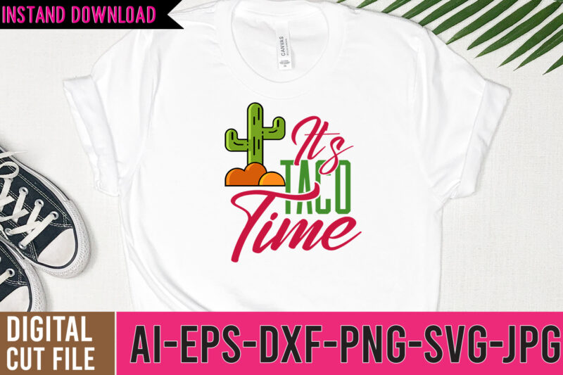 It's Taco Time Tshirt Design,It's Taco Time SVG Design,Cinco De Mayo Svg Bundle,Cinco De Mayo T Shirt Bundle,Cinco De Mayo Svg Bundle Quotes,Cinco De Mayo T Shirt Mega T Shirt