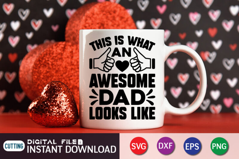 This Is What an Awesome Dad Look Like T Shirt, Look Like Shirt, Father's Day shirt, Dad svg, Dad svg bundle, Daddy shirt, Best Dad Ever shirt, Dad shirt print