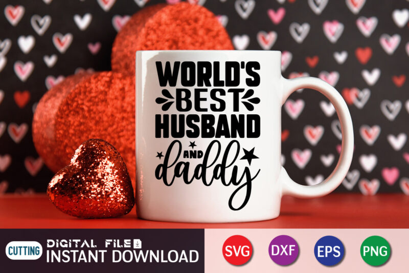 World's Best Husband and Daddy T Shirt, World's Best Shirt, Best Husband Shirt, Father's Day shirt, Dad svg, Dad svg bundle, Daddy shirt, Best Dad Ever shirt, Dad shirt print