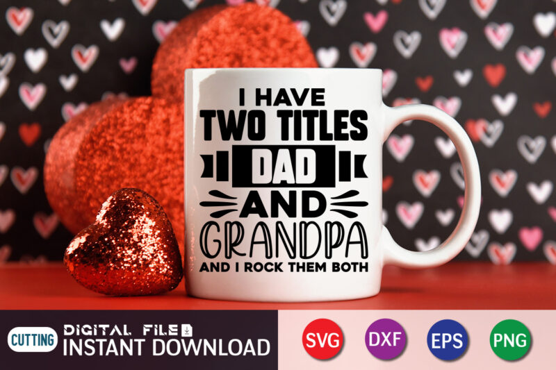 I Have Two Titles Dad and Grandpa And I Rock Them Both T Shirt, Two Titles Shirt, Grandpa Shirt, Father's Day shirt, Dad svg, Dad svg bundle, Daddy shirt, Best