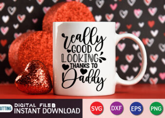 Really Good looking Thanks To Daddy T shirt, Good looking Shirt, Father’s Day shirt, Dad svg, Dad svg bundle, Daddy shirt, Best Dad Ever shirt, Dad shirt print template, Daddy vector clipart, Dad svg t shirt designs for sale