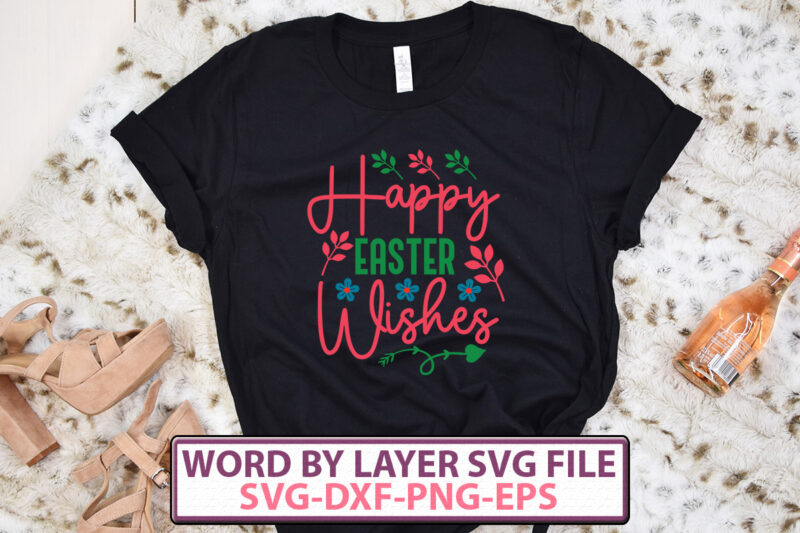 Happy Easter Wishes t-shirt design,Happy Easter SVG Bundle, Easter SVG, Easter quotes, Easter Bunny svg, Easter Egg svg, Easter png, Spring svg, Cut Files for Cricut