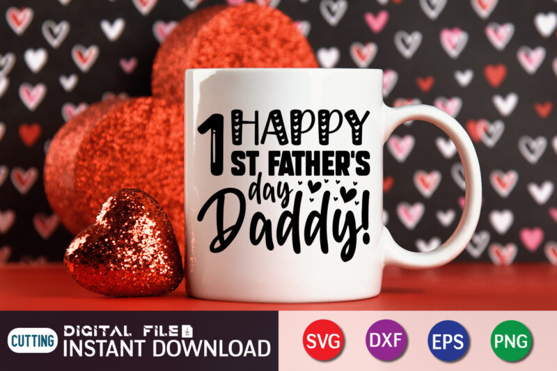 Happy 1st Father's Day Daddy T shirt, Father's Day shirt, fatherlover Shirt, Dayy Lover Shirt, Dad svg, Dad svg bundle, Daddy shirt, Best Dad Ever shirt, Dad shirt print template,