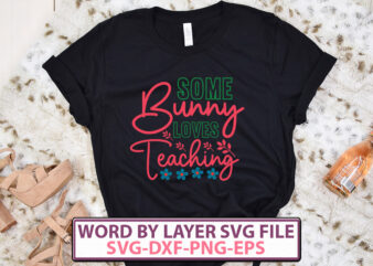 Some Bunny Loves Teaching t-shirt design,Happy Easter SVG Bundle, Easter SVG, Easter quotes, Easter Bunny svg, Easter Egg svg, Easter png, Spring svg, Cut Files for Cricut